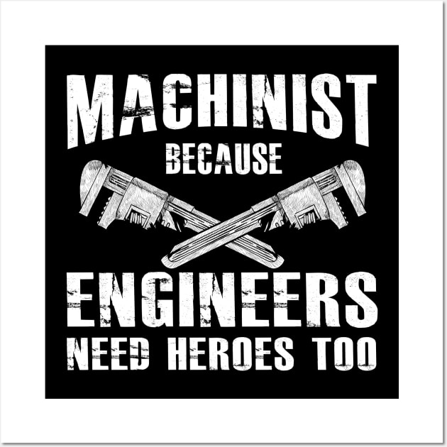 Machinist because engineers need heroes too Wall Art by KC Happy Shop